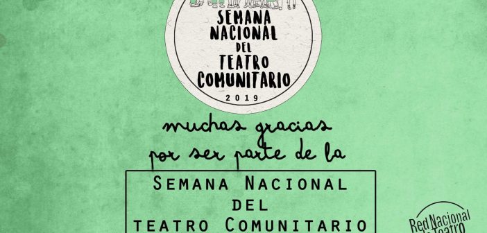 ¡ Muchas Gracias por ser parte de la Semana Nacional del Teatro Comunitario !